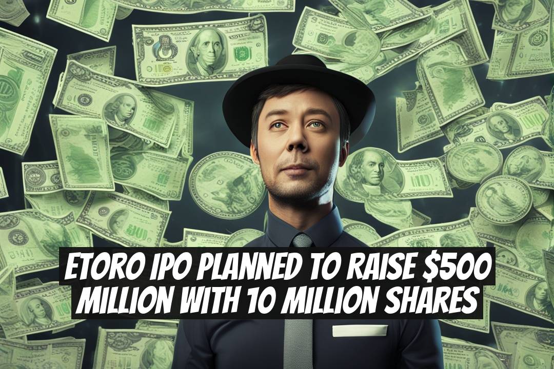 eToro IPO Planned to Raise $500 Million with 10 Million Shares