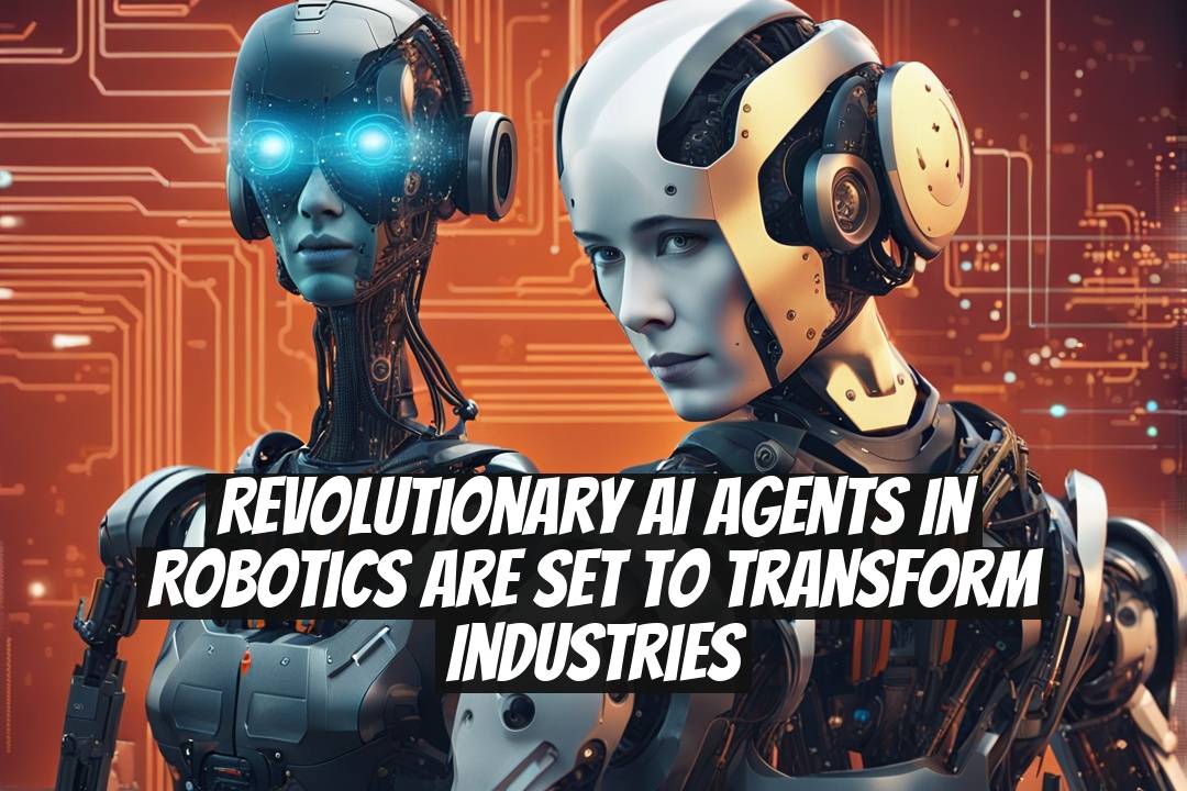 Revolutionary AI Agents in Robotics Are Set to Transform Industries
