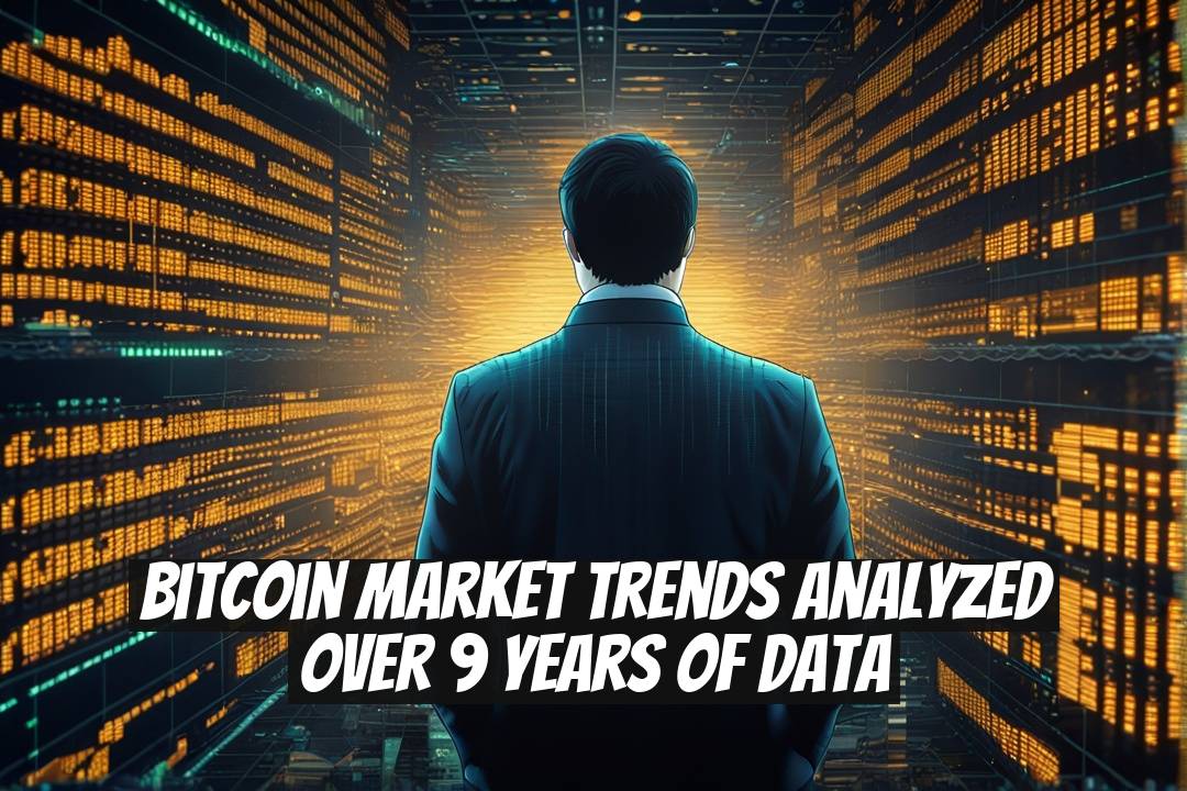 Bitcoin Market Trends Analyzed Over 9 Years of Data