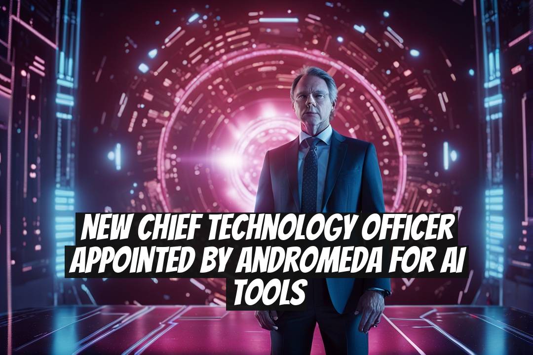 New Chief Technology Officer Appointed by Andromeda for AI Tools
