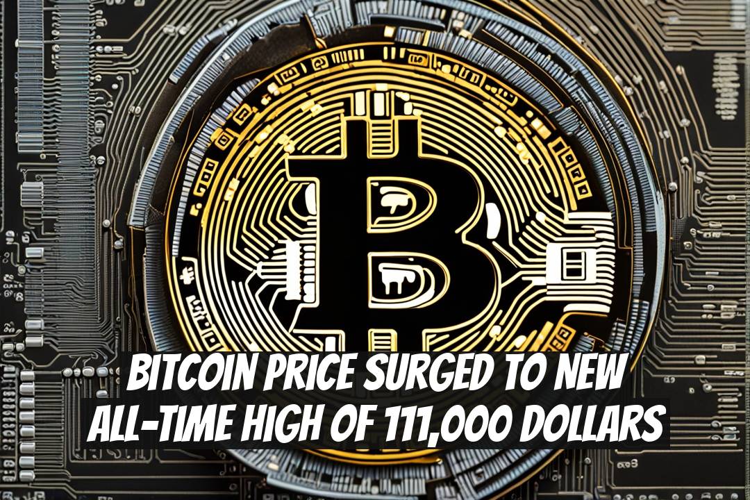 Bitcoin Price Surged to New All-Time High of 111,000 Dollars