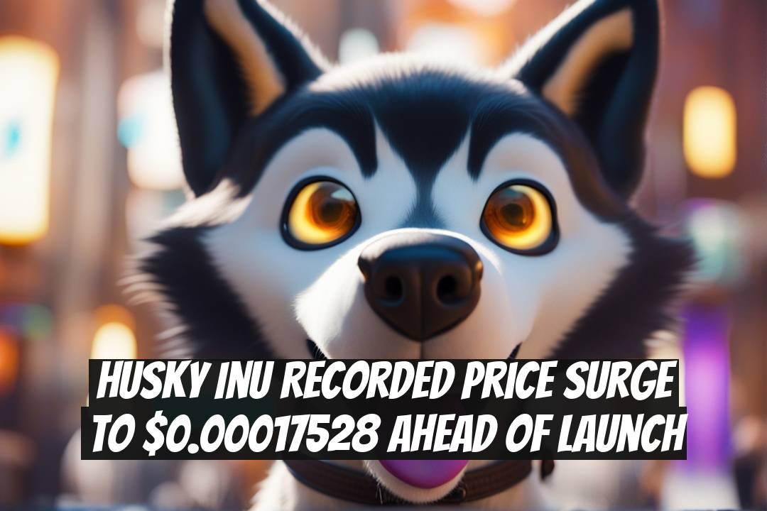 Husky Inu Recorded Price Surge to $0.00017528 Ahead of Launch