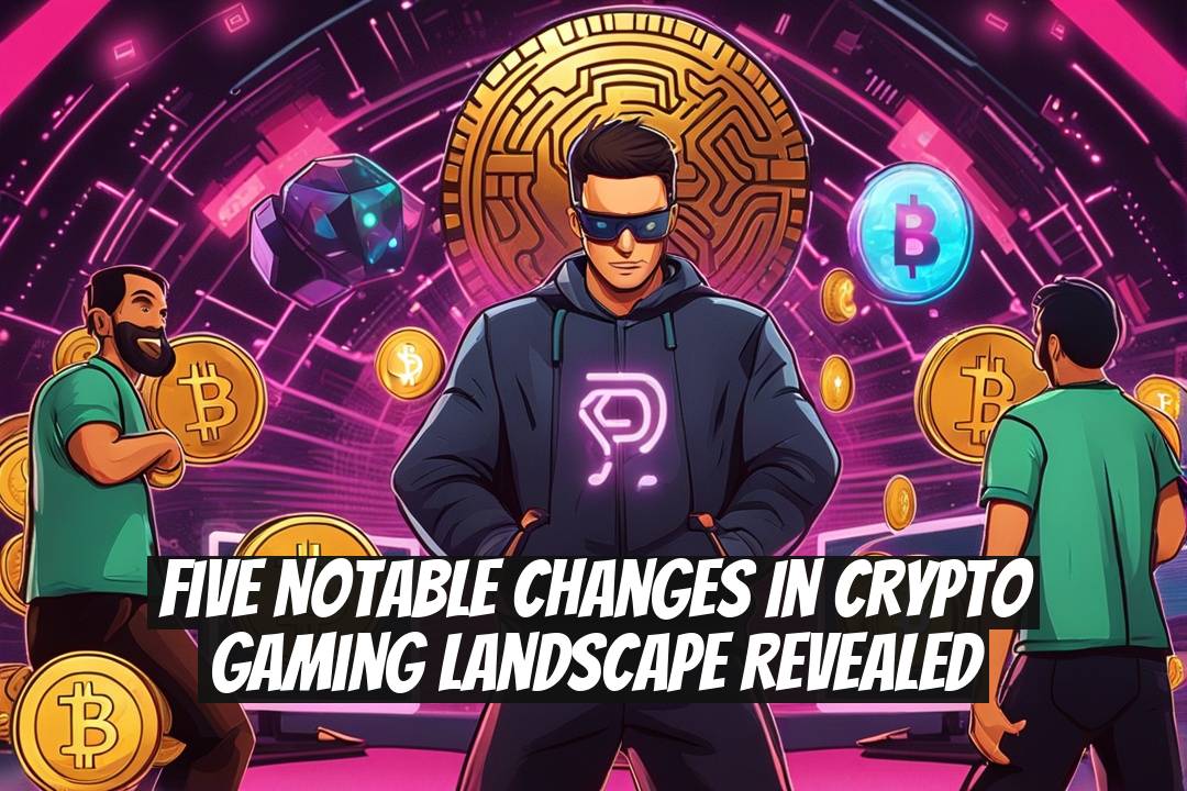 Five Notable Changes in Crypto Gaming Landscape Revealed