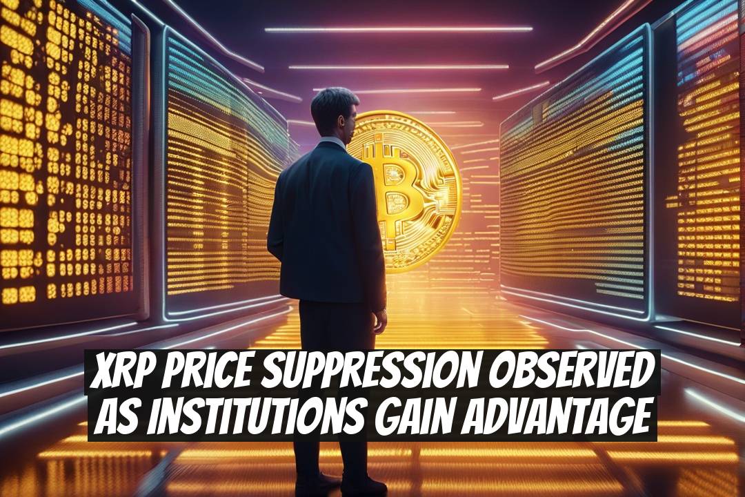 XRP Price Suppression Observed as Institutions Gain Advantage