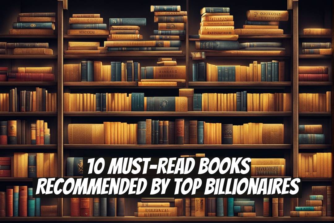 10 Must-Read Books Recommended by Top Billionaires