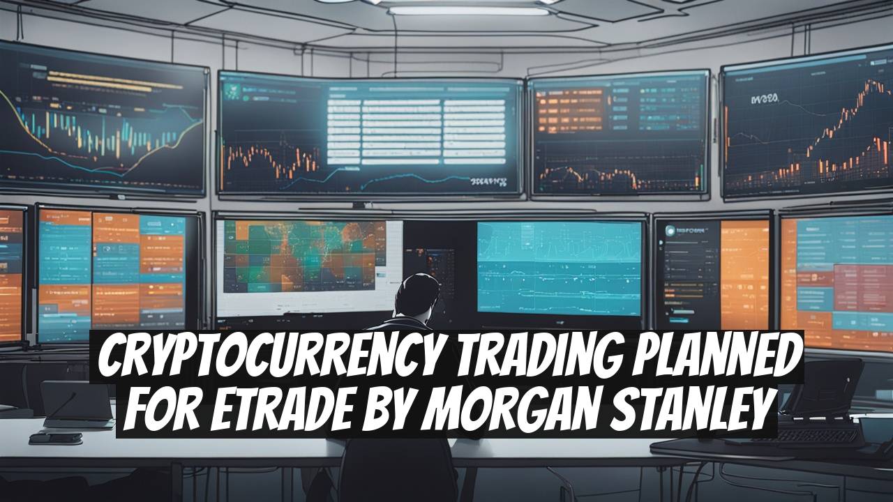 Cryptocurrency Trading Planned for ETrade by Morgan Stanley