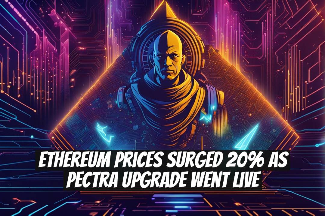 Ethereum Prices Surged 20% as Pectra Upgrade Went Live
