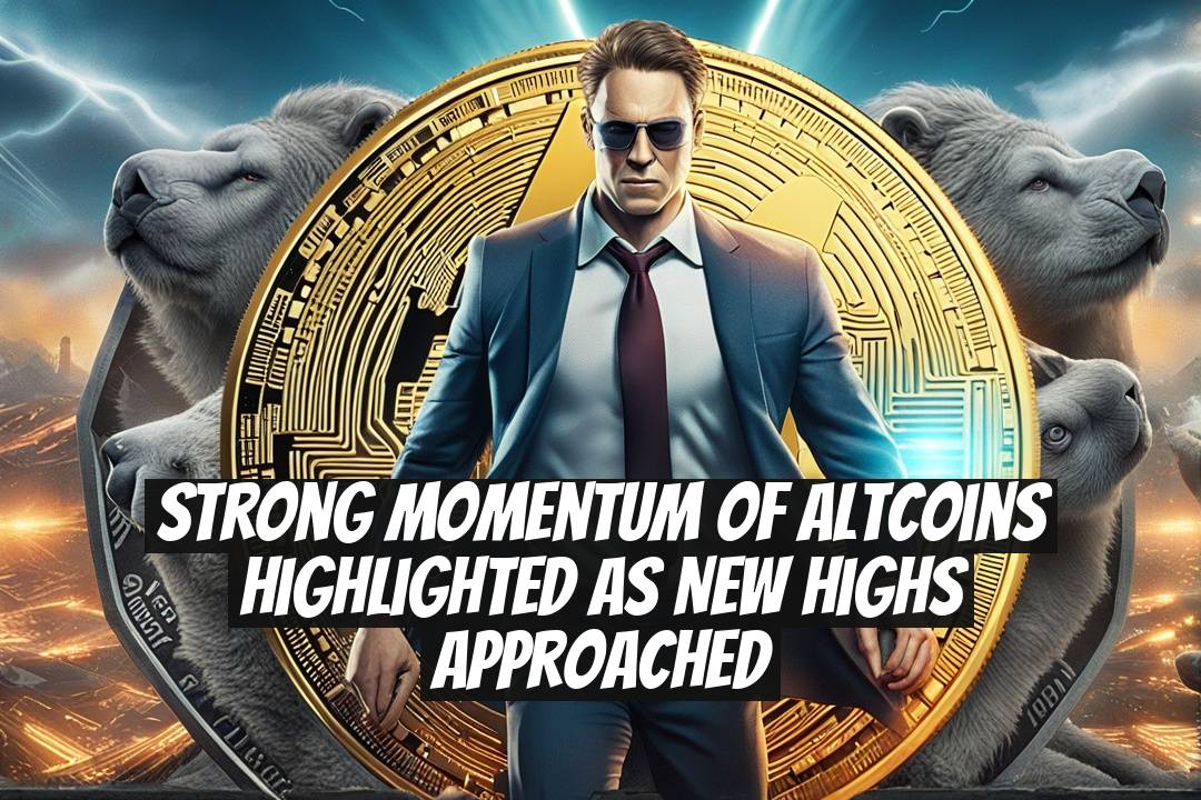 Strong Momentum of Altcoins Highlighted as New Highs Approached