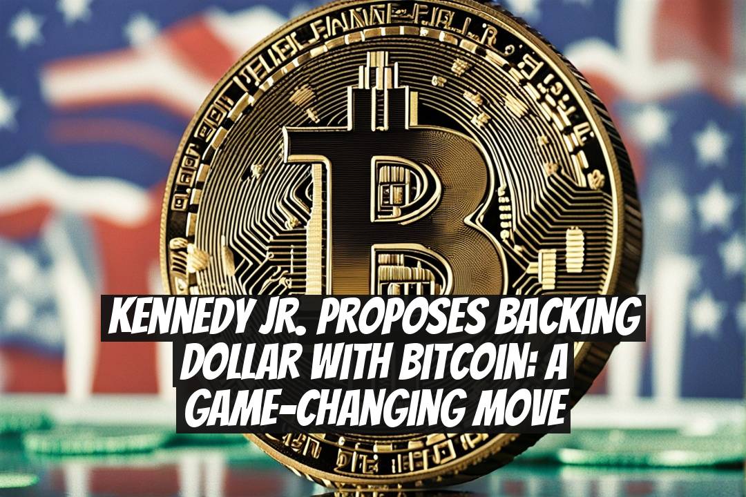 Kennedy Jr. Proposes Backing Dollar with Bitcoin: A Game-Changing Move