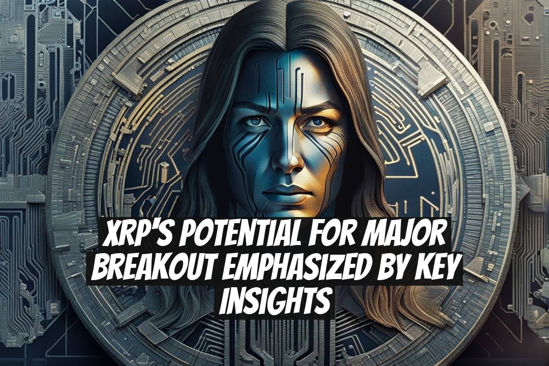 XRP's Potential for Major Breakout Emphasized by Key Insights