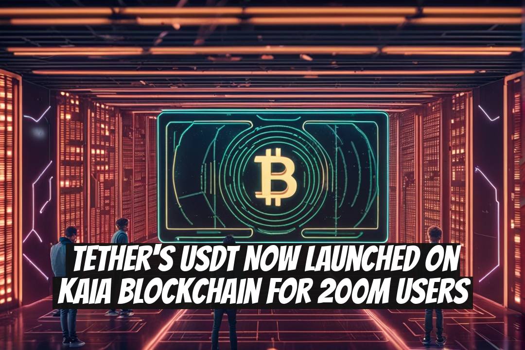 Tether's USDT Now Launched on Kaia Blockchain for 200M Users