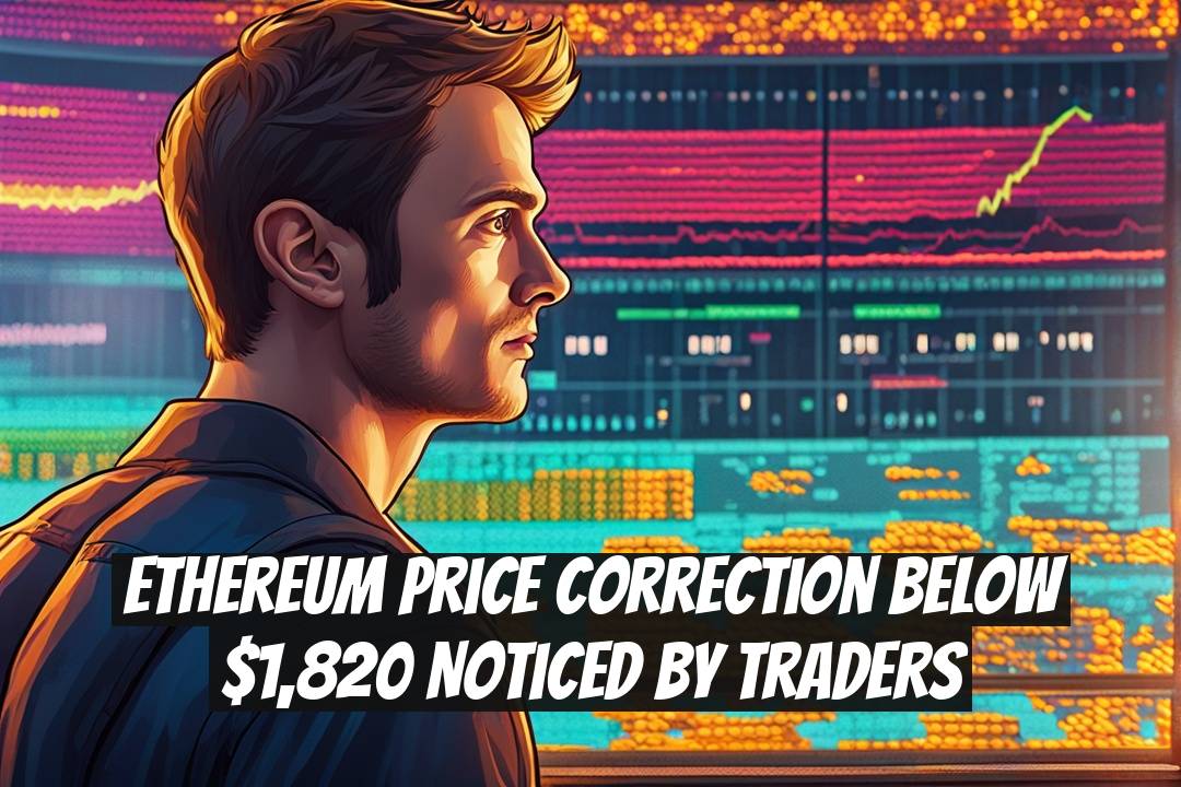 Ethereum Price Correction Below $1,820 Noticed By Traders