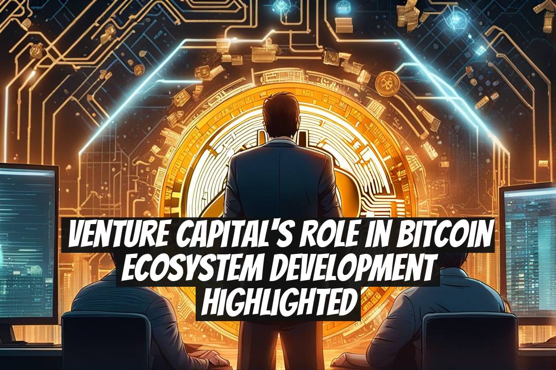 Venture Capital's Role in Bitcoin Ecosystem Development Highlighted