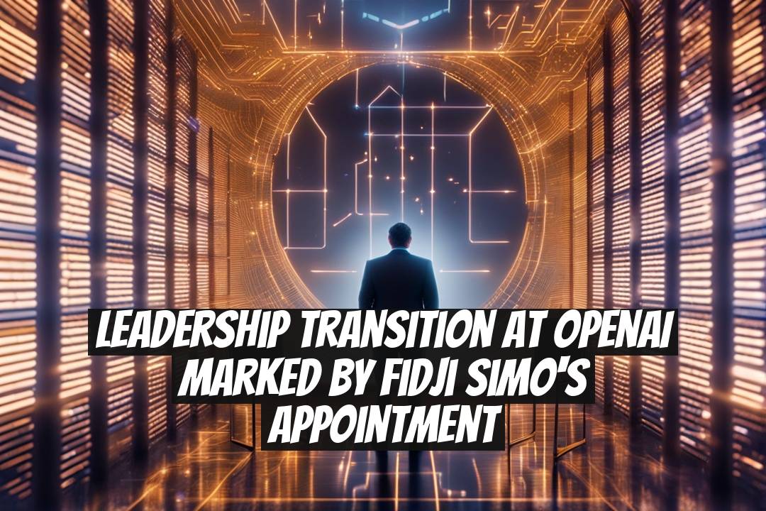 Leadership Transition at OpenAI Marked by Fidji Simo's Appointment