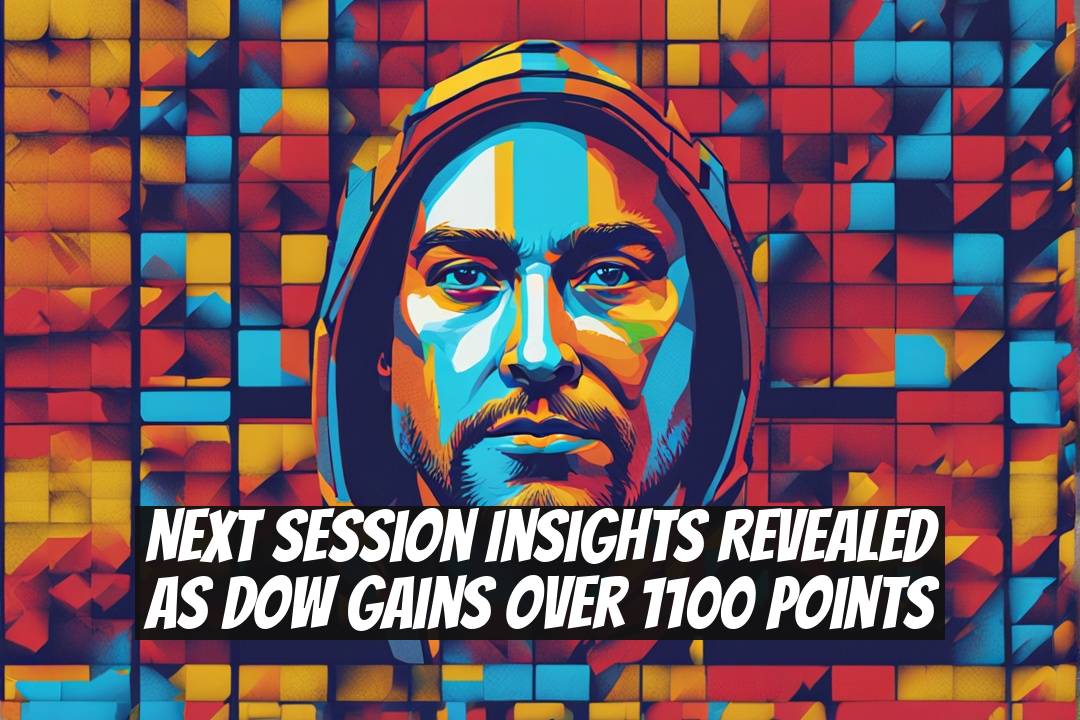 Next Session Insights Revealed as Dow Gains Over 1100 Points
