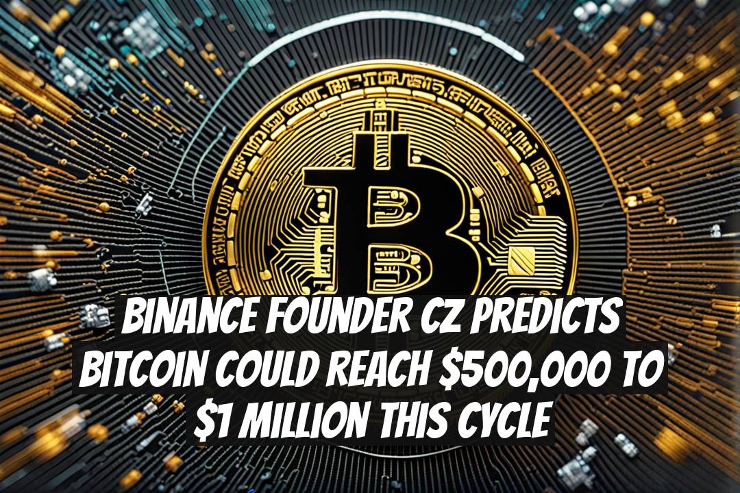 Binance Founder CZ Predicts Bitcoin Could Reach $500,000 to $1 Million This Cycle