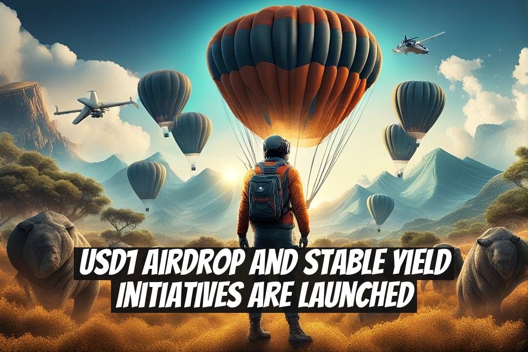 USD1 Airdrop and Stable Yield Initiatives are Launched