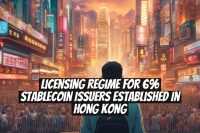 Licensing Regime for 6% Stablecoin Issuers Established in Hong Kong