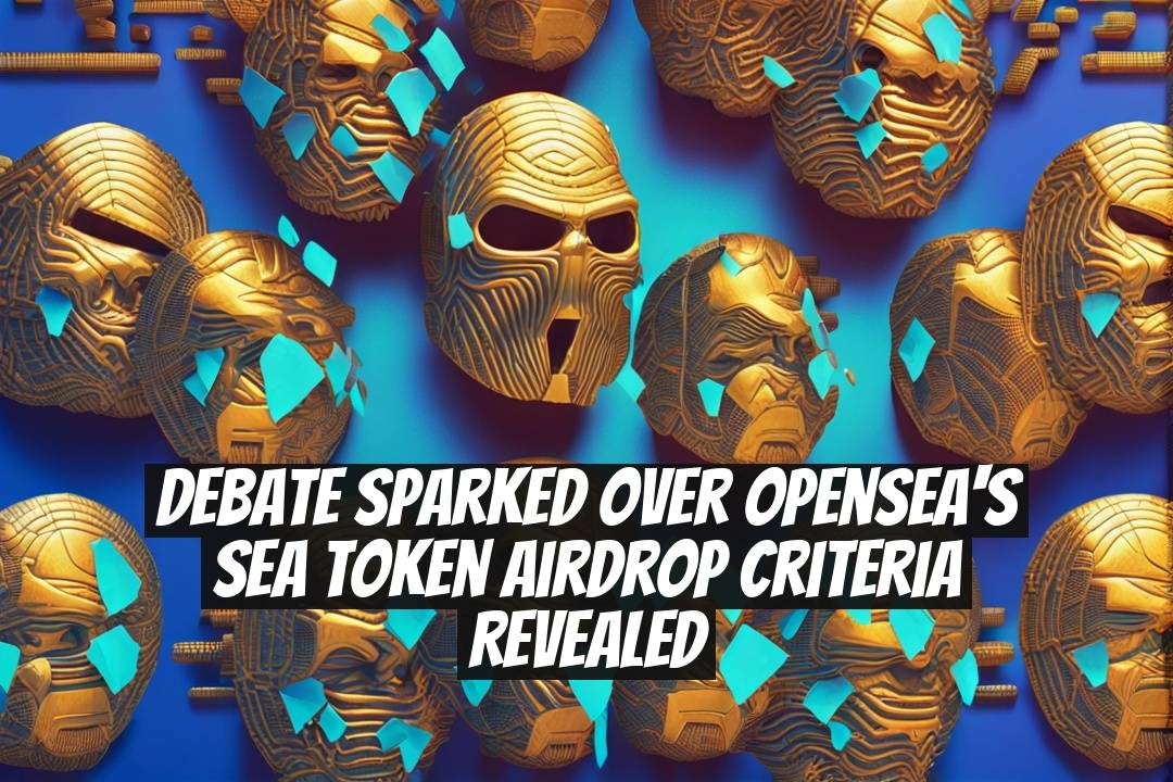 Debate Sparked Over OpenSea's SEA Token Airdrop Criteria Revealed