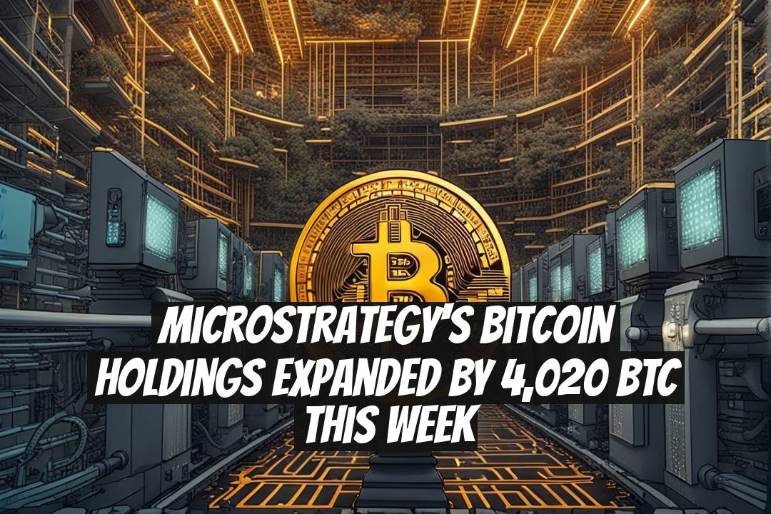 MicroStrategy's Bitcoin Holdings Expanded by 4,020 BTC This Week