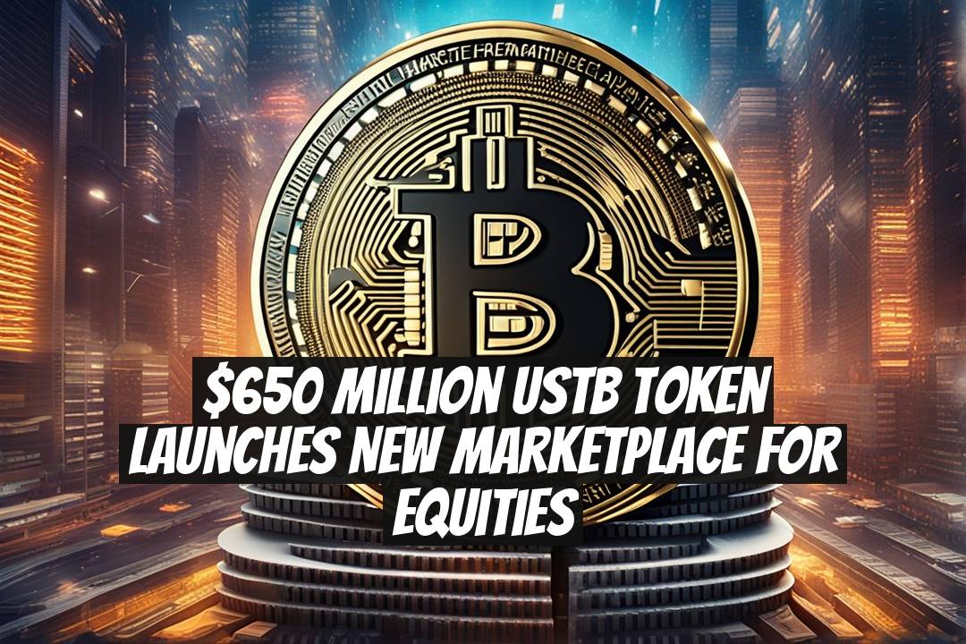 $650 Million USTB Token Launches New Marketplace for Equities