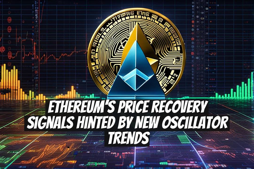 Ethereum’s price recovery signals hinted by new oscillator trends
