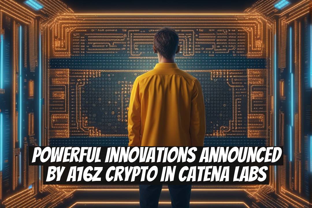 Powerful Innovations Announced by a16z Crypto in Catena Labs