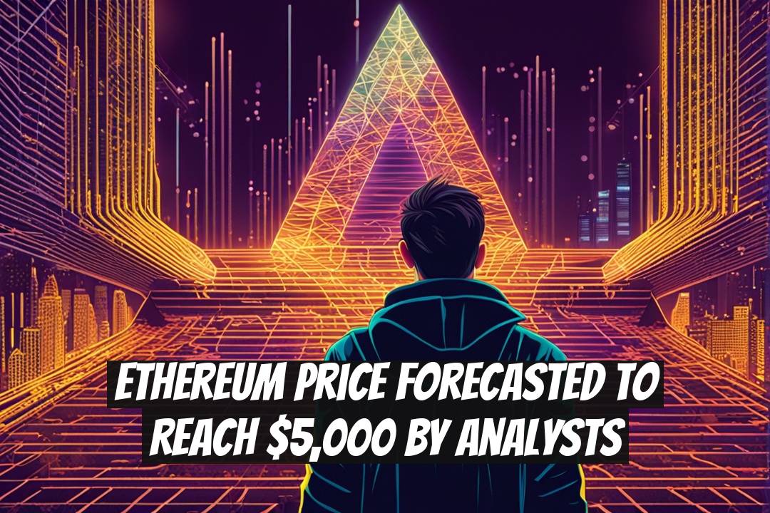 Ethereum Price Forecasted to Reach $5,000 by Analysts