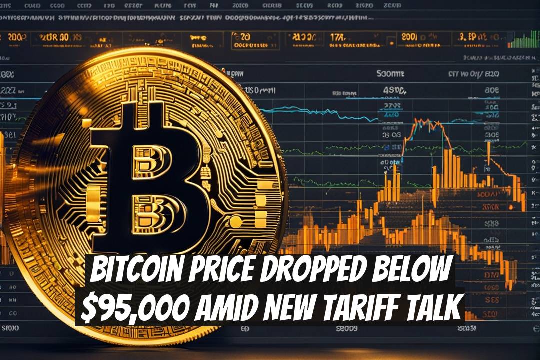 Bitcoin Price Dropped Below $95,000 Amid New Tariff Talk
