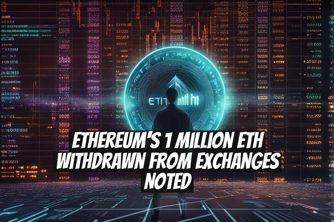 Ethereum's 1 Million ETH Withdrawn from Exchanges Noted