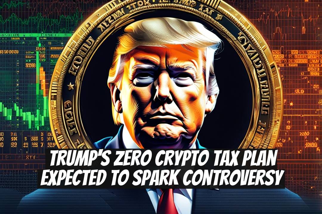 Trump's Zero Crypto Tax Plan Expected to Spark Controversy