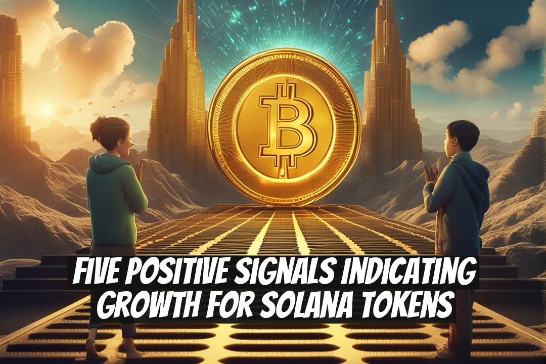 Five Positive Signals Indicating Growth for Solana Tokens