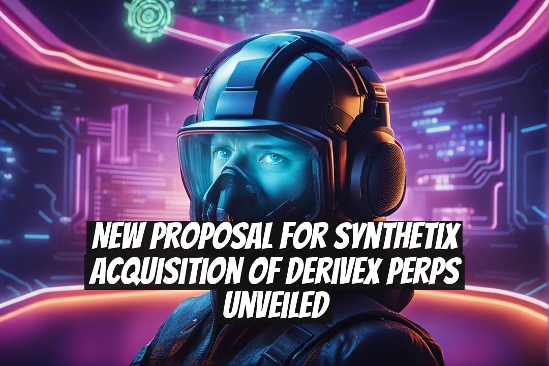 New Proposal for Synthetix Acquisition of Derivex Perps Unveiled