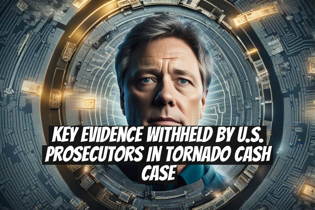 Key Evidence Withheld by U.S. Prosecutors in Tornado Cash Case