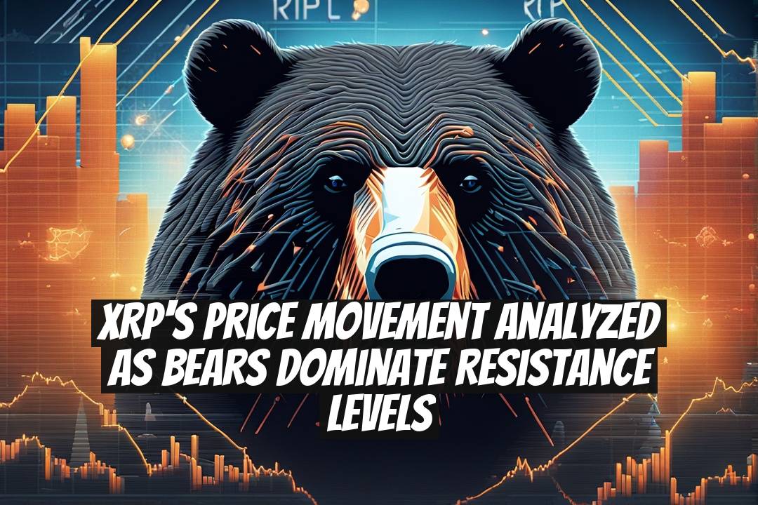 XRP's Price Movement Analyzed as Bears Dominate Resistance Levels