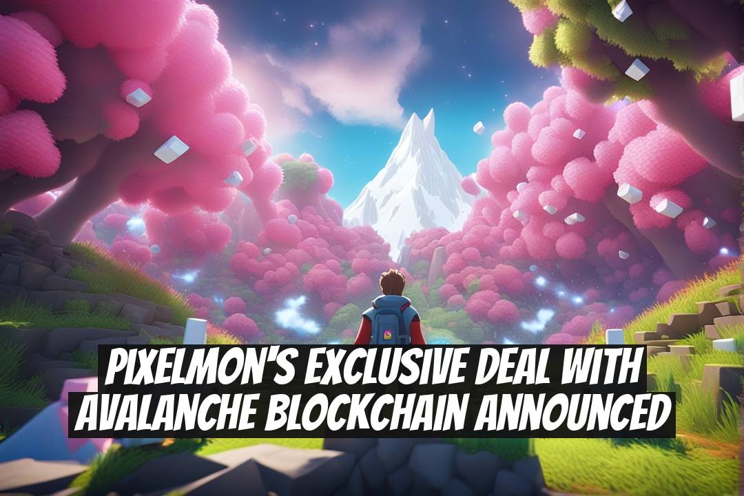 Pixelmon's Exclusive Deal with Avalanche Blockchain Announced