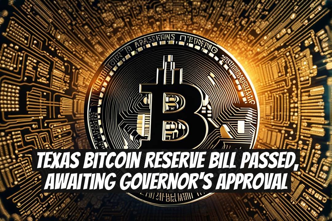 Texas Bitcoin Reserve Bill Passed, Awaiting Governor's Approval