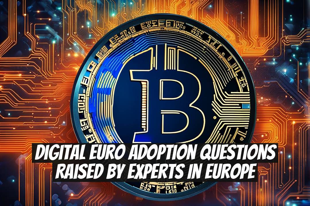 Digital Euro Adoption Questions Raised by Experts in Europe