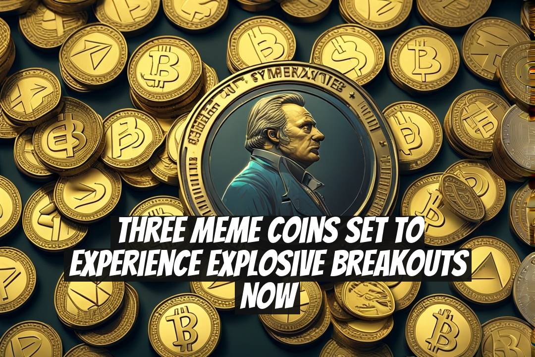Three Meme Coins Set to Experience Explosive Breakouts Now