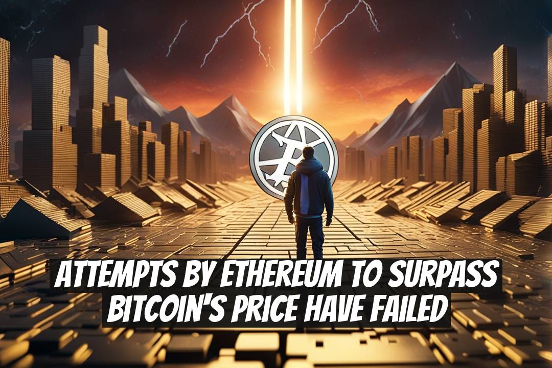 Attempts by Ethereum to Surpass Bitcoin's Price Have Failed