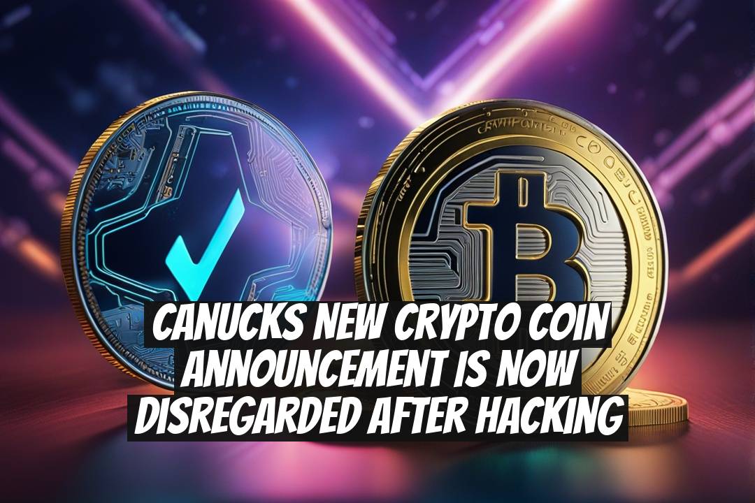 Canucks New Crypto Coin Announcement Is Now Disregarded After Hacking