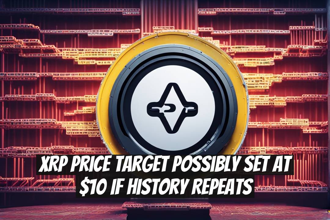 XRP Price Target Possibly Set at $10 If History Repeats