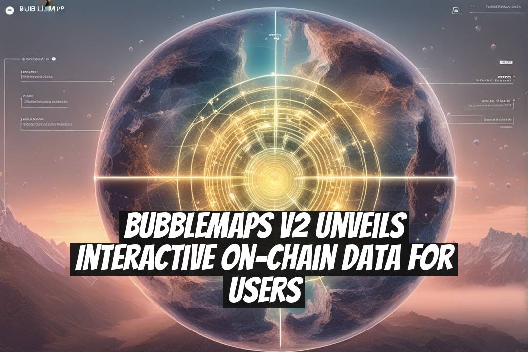 Bubblemaps V2 Unveils Interactive On-Chain Data for Users