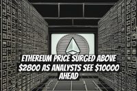 Ethereum Price Surged Above $2800 as Analysts See $10000 Ahead