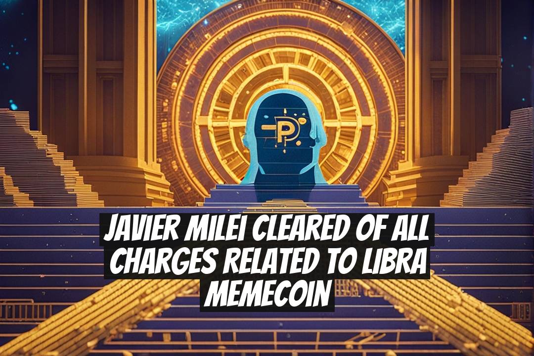 Javier Milei Cleared of All Charges Related to LIBRA Memecoin