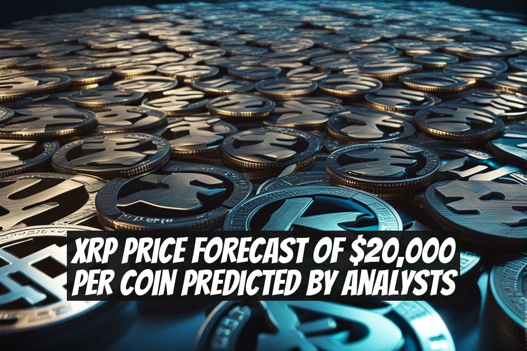 XRP Price Forecast of $20,000 Per Coin Predicted by Analysts