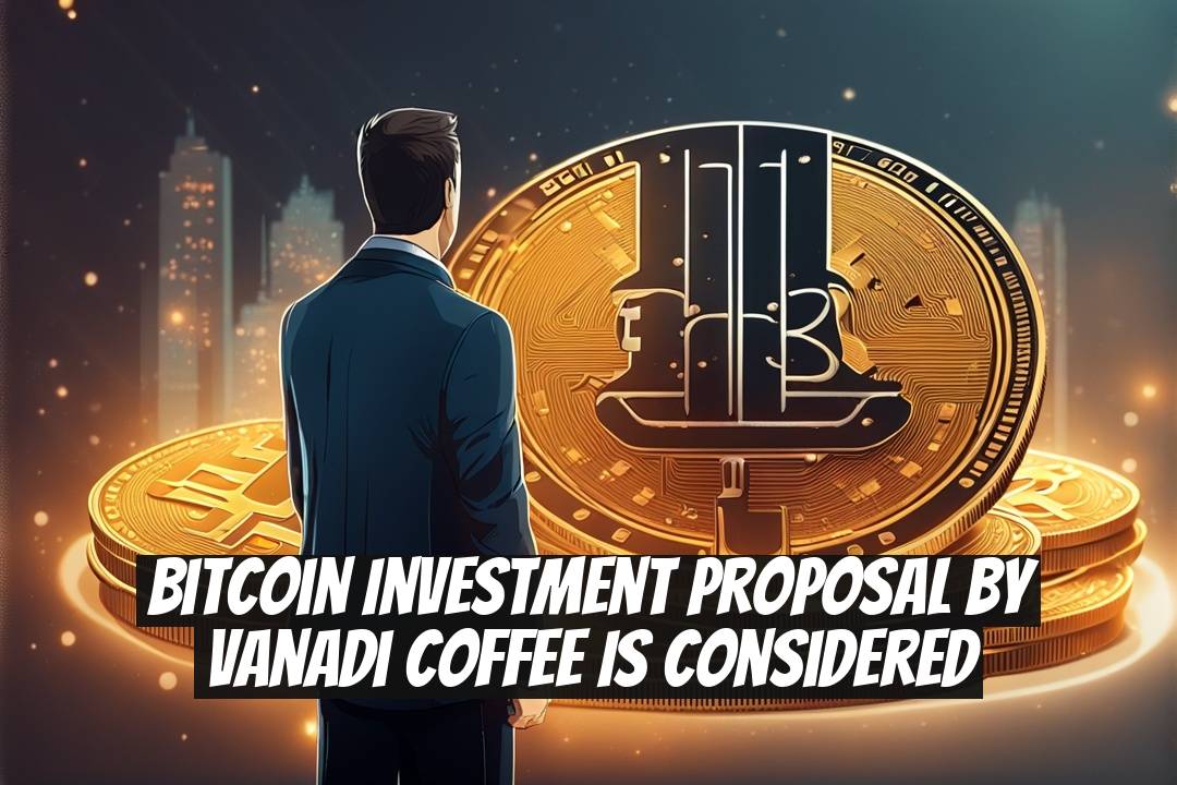 Bitcoin Investment Proposal by Vanadi Coffee is Considered