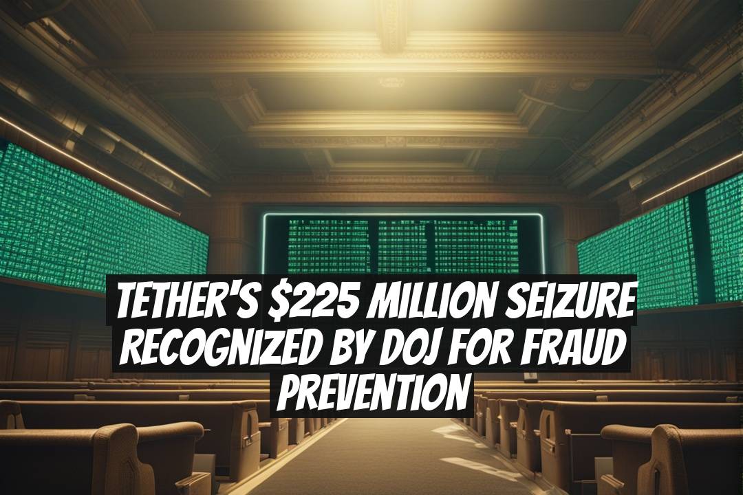 Tether's $225 Million Seizure Recognized by DOJ for Fraud Prevention