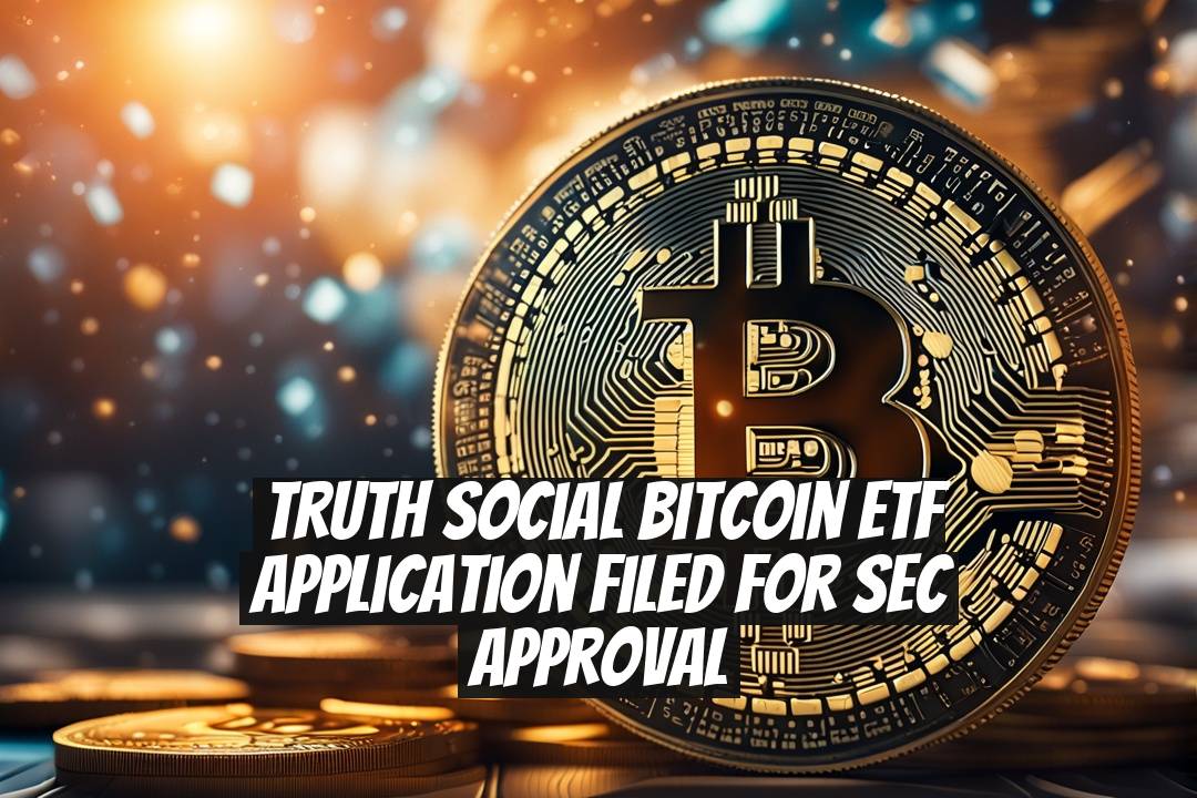 Truth Social Bitcoin ETF Application Filed for SEC Approval