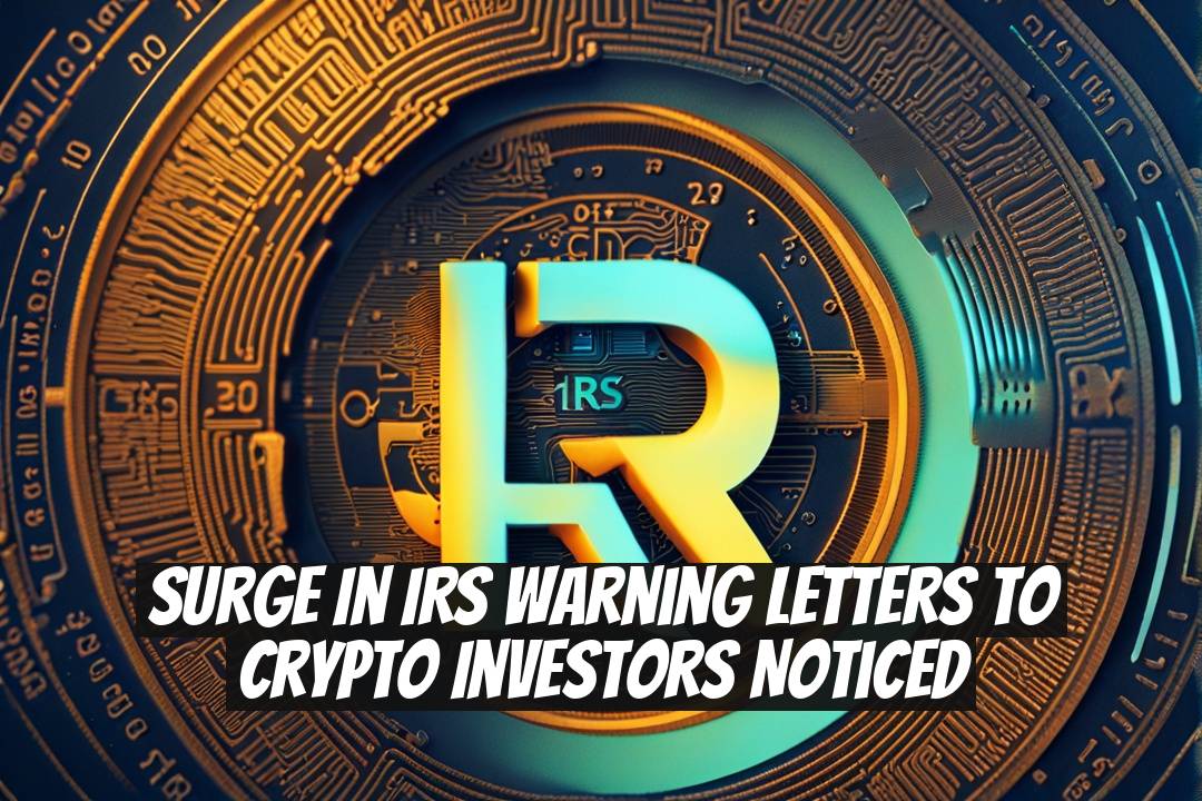 Surge in IRS Warning Letters to Crypto Investors Noticed